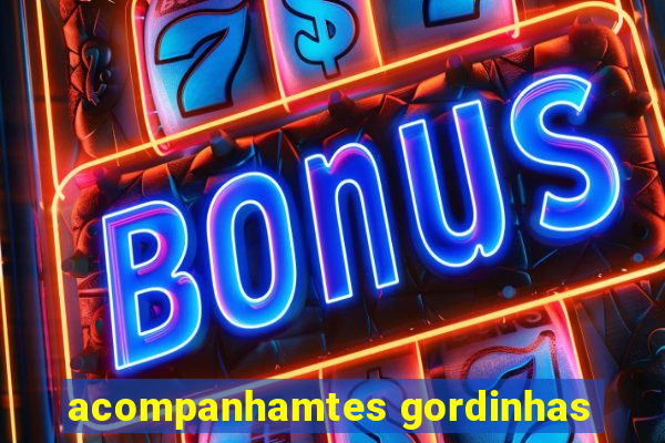 acompanhamtes gordinhas